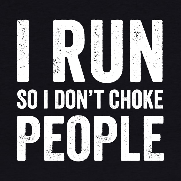 I run so I don't choke people by captainmood